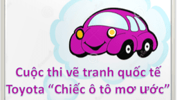 Tham gia cuộc thi Vẽ tranh Quốc tế Toyota chủ đề “ Chiếc ô tô mơ ước”
