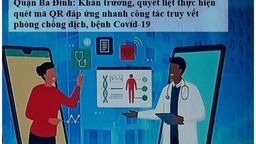 Quận Ba Đình: Khẩn trương, quyết liệt thực hiện quét mã QR đáp ứng nhanh công tác truy vết phòng chống dịch, bệnh Covid-19