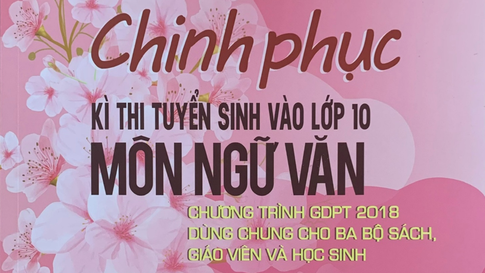 Tài liệu môn Ngữ văn: Chinh phục kỳ thi tuyển sinh vào lớp 10
